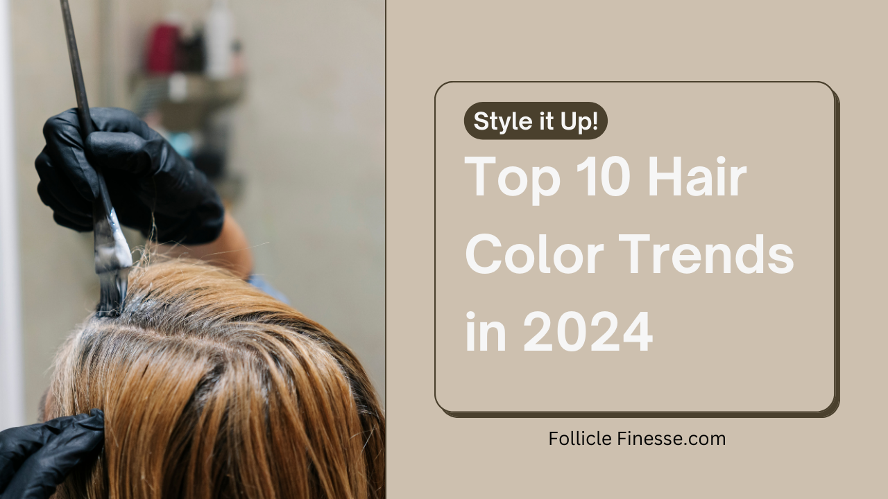 Top 10 Hair Trends to Watch Out for in 2024