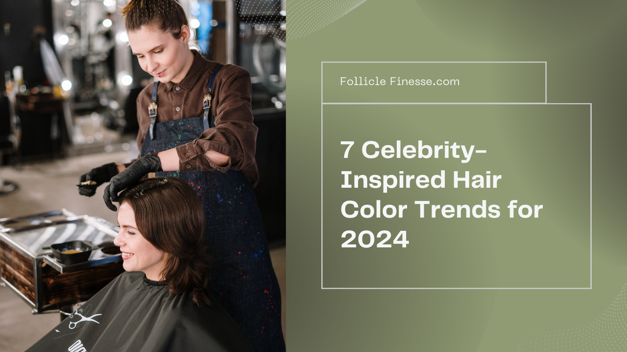7 Celebrity-Inspired Hair Color trends That Will Dominate 2024